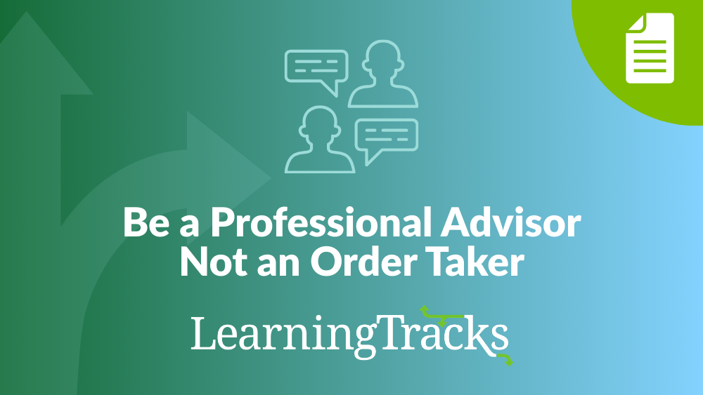 Be a Professional Advisor Not an Order Taker